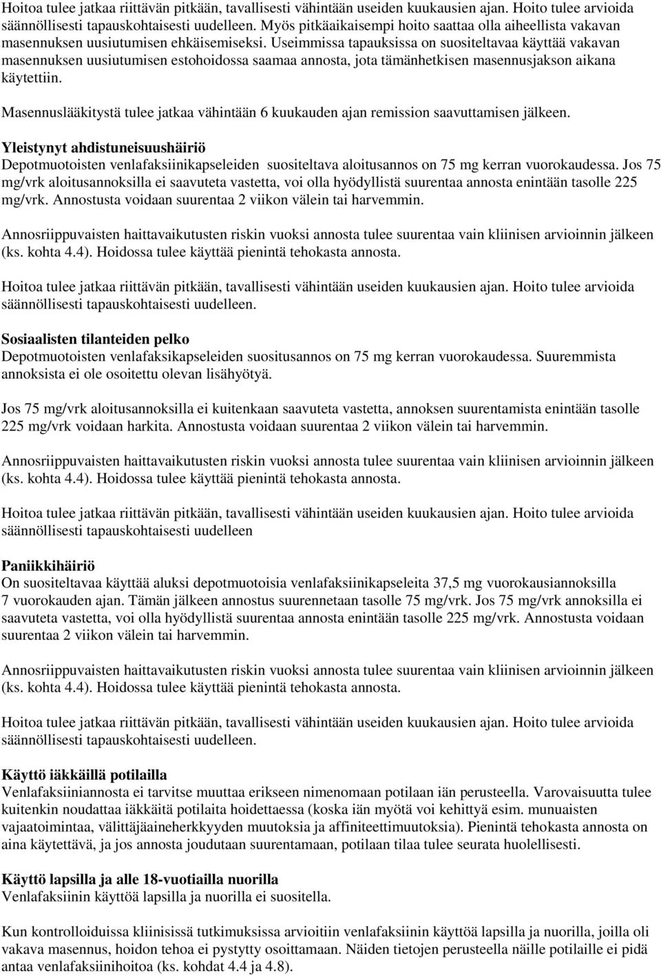 Useimmissa tapauksissa on suositeltavaa käyttää vakavan masennuksen uusiutumisen estohoidossa saamaa annosta, jota tämänhetkisen masennusjakson aikana käytettiin.