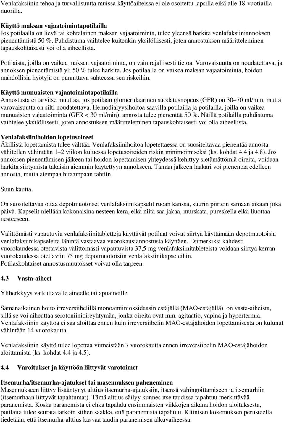 Puhdistuma vaihtelee kuitenkin yksilöllisesti, joten annostuksen määritteleminen tapauskohtaisesti voi olla aiheellista. Potilaista, joilla on vaikea maksan vajaatoiminta, on vain rajallisesti tietoa.