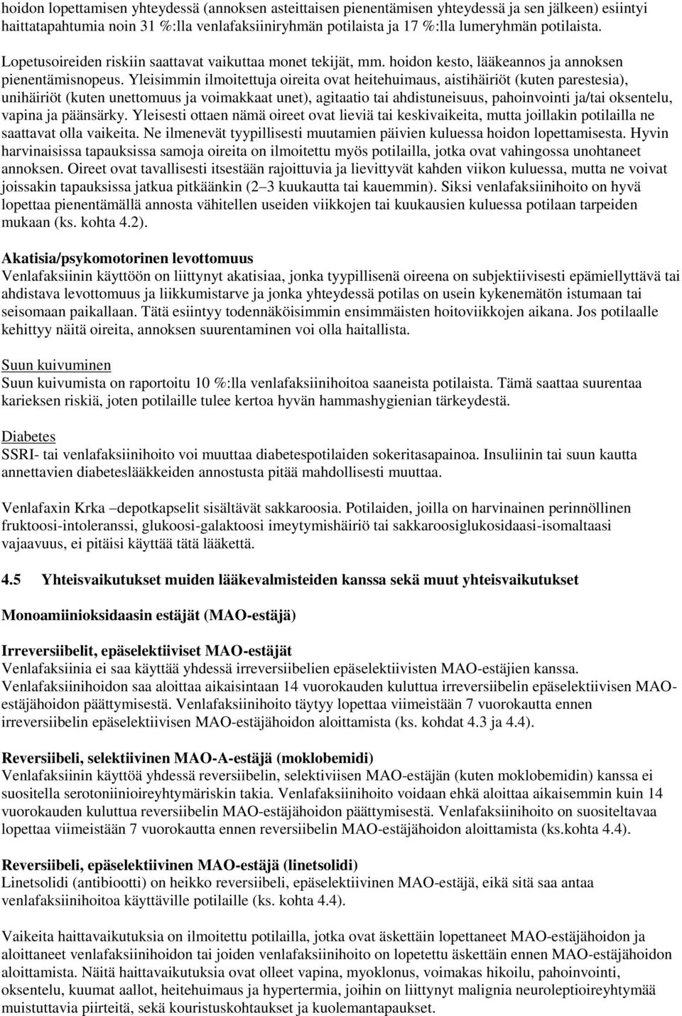 Yleisimmin ilmoitettuja oireita ovat heitehuimaus, aistihäiriöt (kuten parestesia), unihäiriöt (kuten unettomuus ja voimakkaat unet), agitaatio tai ahdistuneisuus, pahoinvointi ja/tai oksentelu,