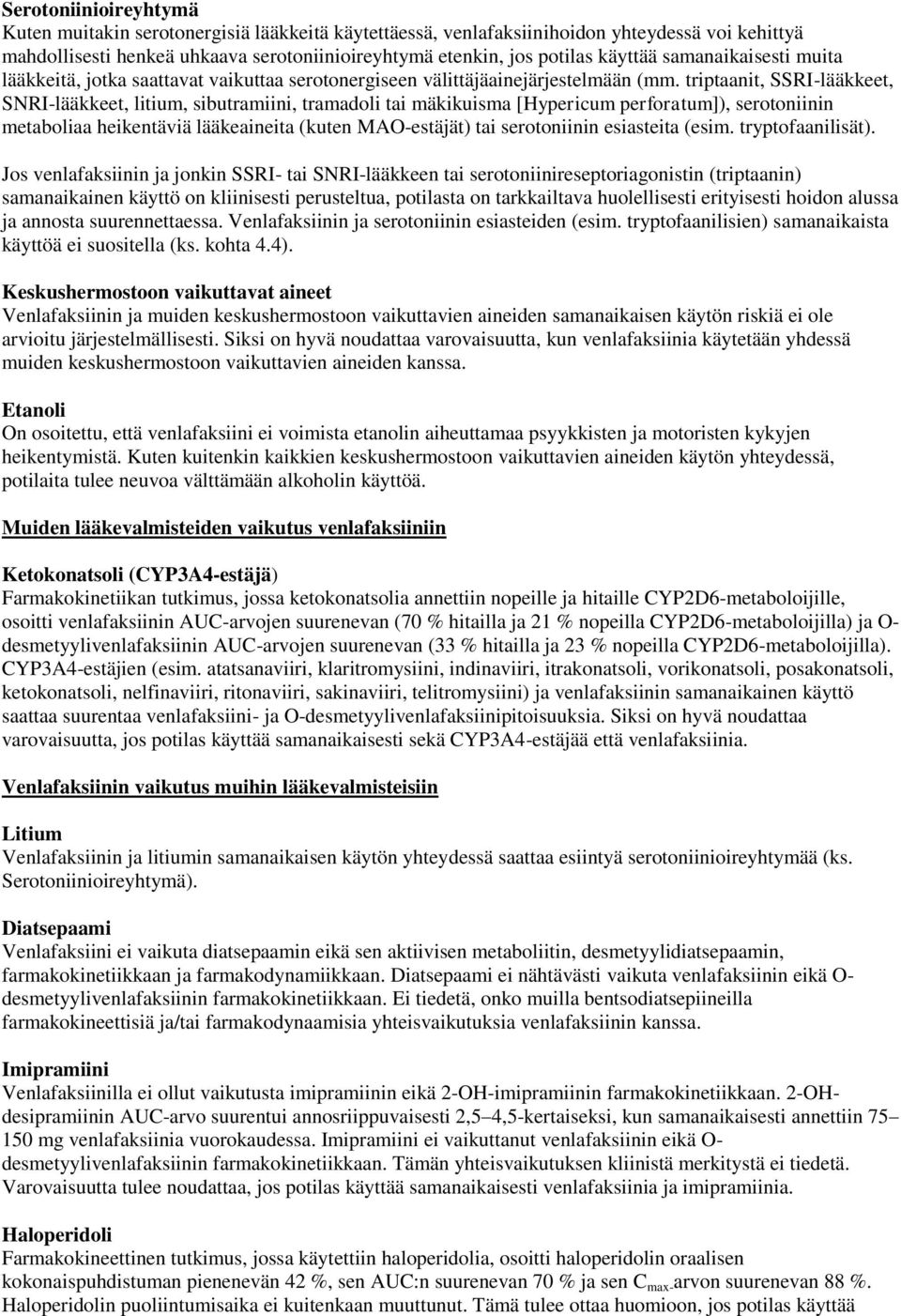 triptaanit, SSRI-lääkkeet, SNRI-lääkkeet, litium, sibutramiini, tramadoli tai mäkikuisma [Hypericum perforatum]), serotoniinin metaboliaa heikentäviä lääkeaineita (kuten MAO-estäjät) tai serotoniinin