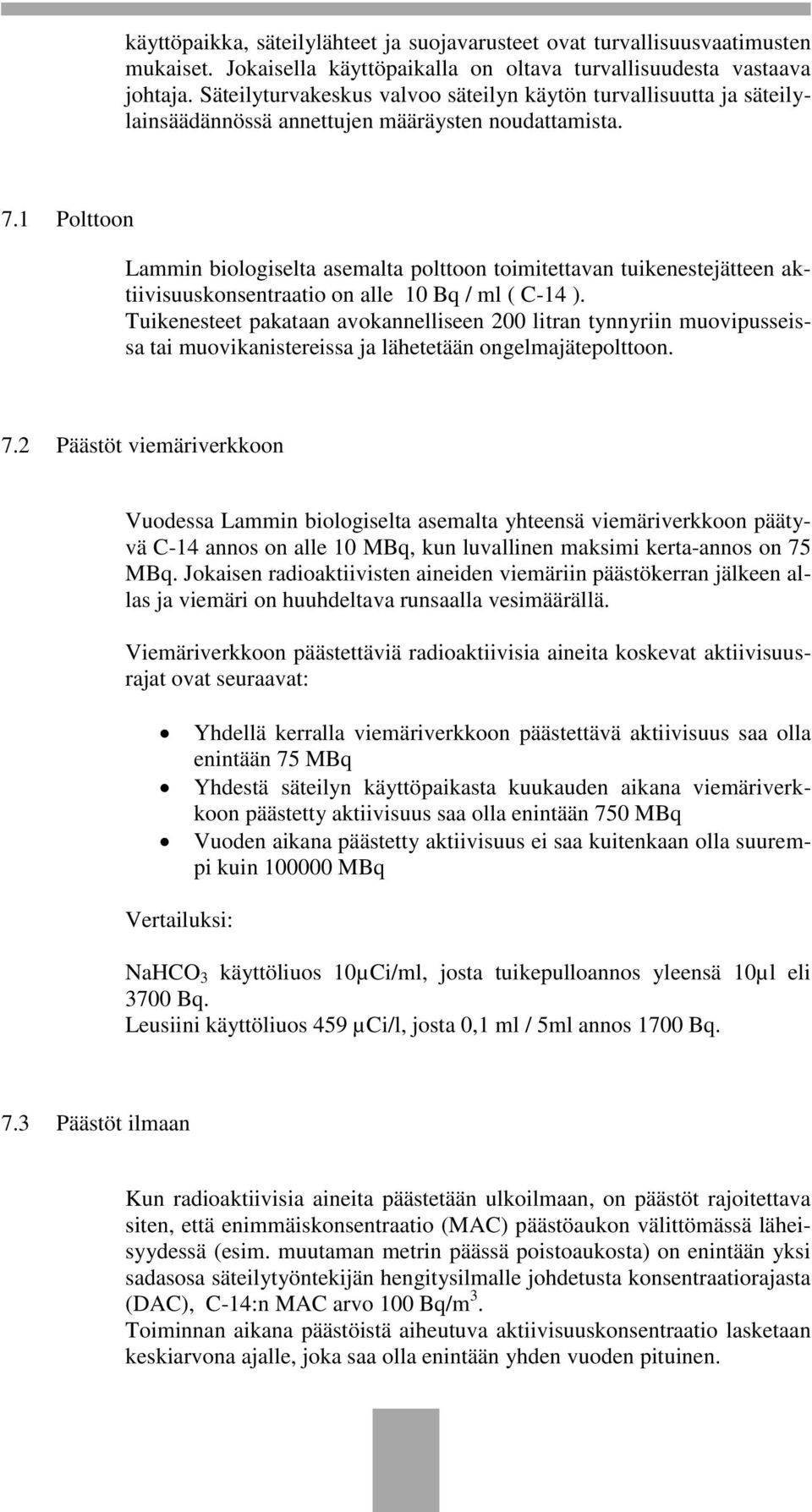 1 Polttoon Lammin biologiselta asemalta polttoon toimitettavan tuikenestejätteen aktiivisuuskonsentraatio on alle 10 Bq / ml ( C-14 ).