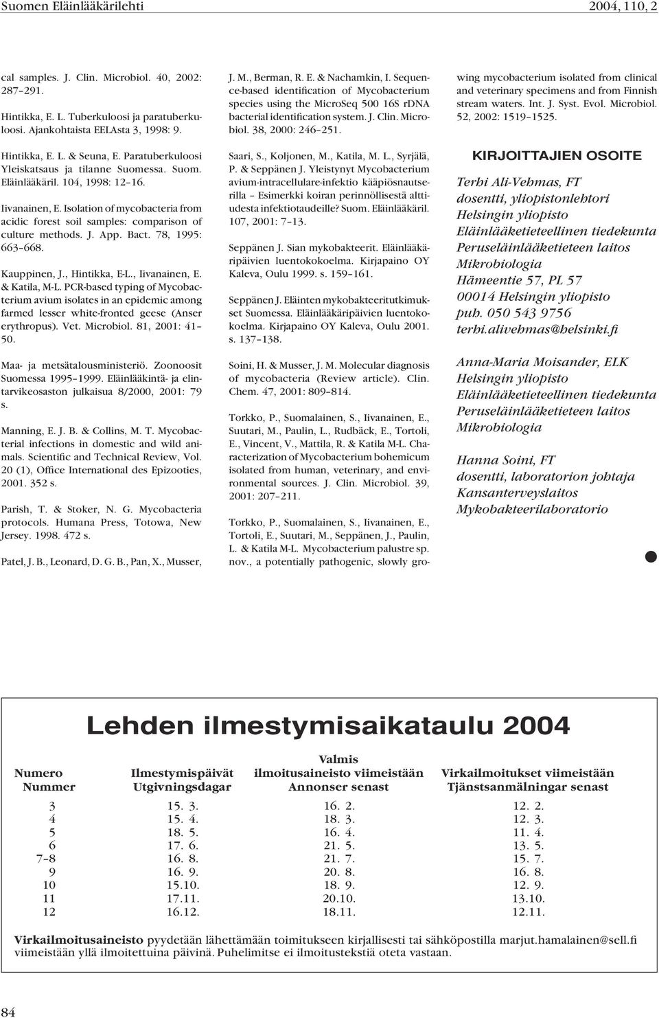 App. Bact. 78, 1995: 663 668. Kauppinen, J., Hintikka, E-L., Iivanainen, E. & Katila, M-L.