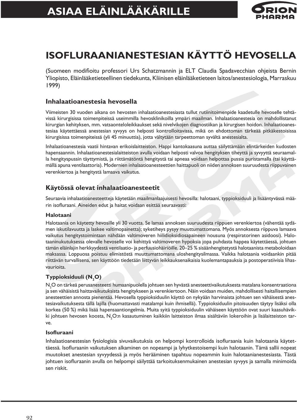 kaadetulle hevoselle tehtävissä kirurgisissa toimenpiteissä useimmilla hevosklinikoilla ympäri maailman. Inhalaatioanestesia on mahdollistanut kirurgian kehityksen, mm.