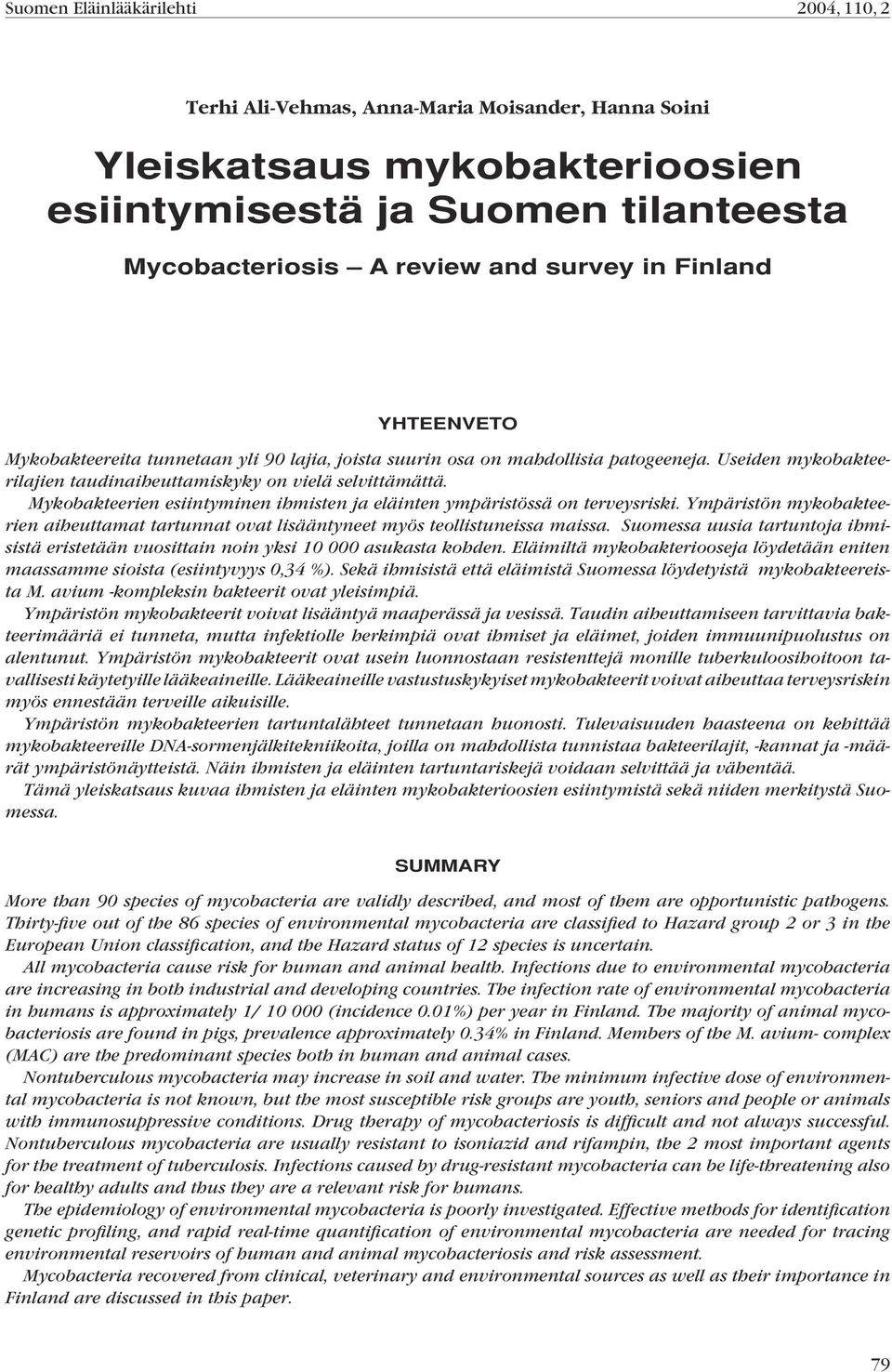 Mykobakteerien esiintyminen ihmisten ja eläinten ympäristössä on terveysriski. Ympäristön mykobakteerien aiheuttamat tartunnat ovat lisääntyneet myös teollistuneissa maissa.