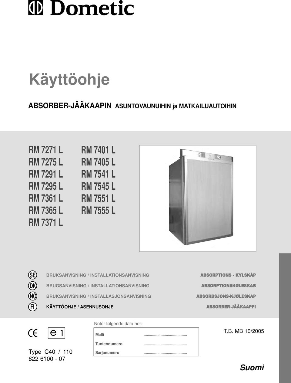 INSTALLATIONSANVISNING BRUKSANVISNING / INSTALLASJONSANVISNING KÄYTTÖOHJE / ASENNUSOHJE ABSORPTIONS - KYLSKÅP ABSORPTIONSKØLESKAB