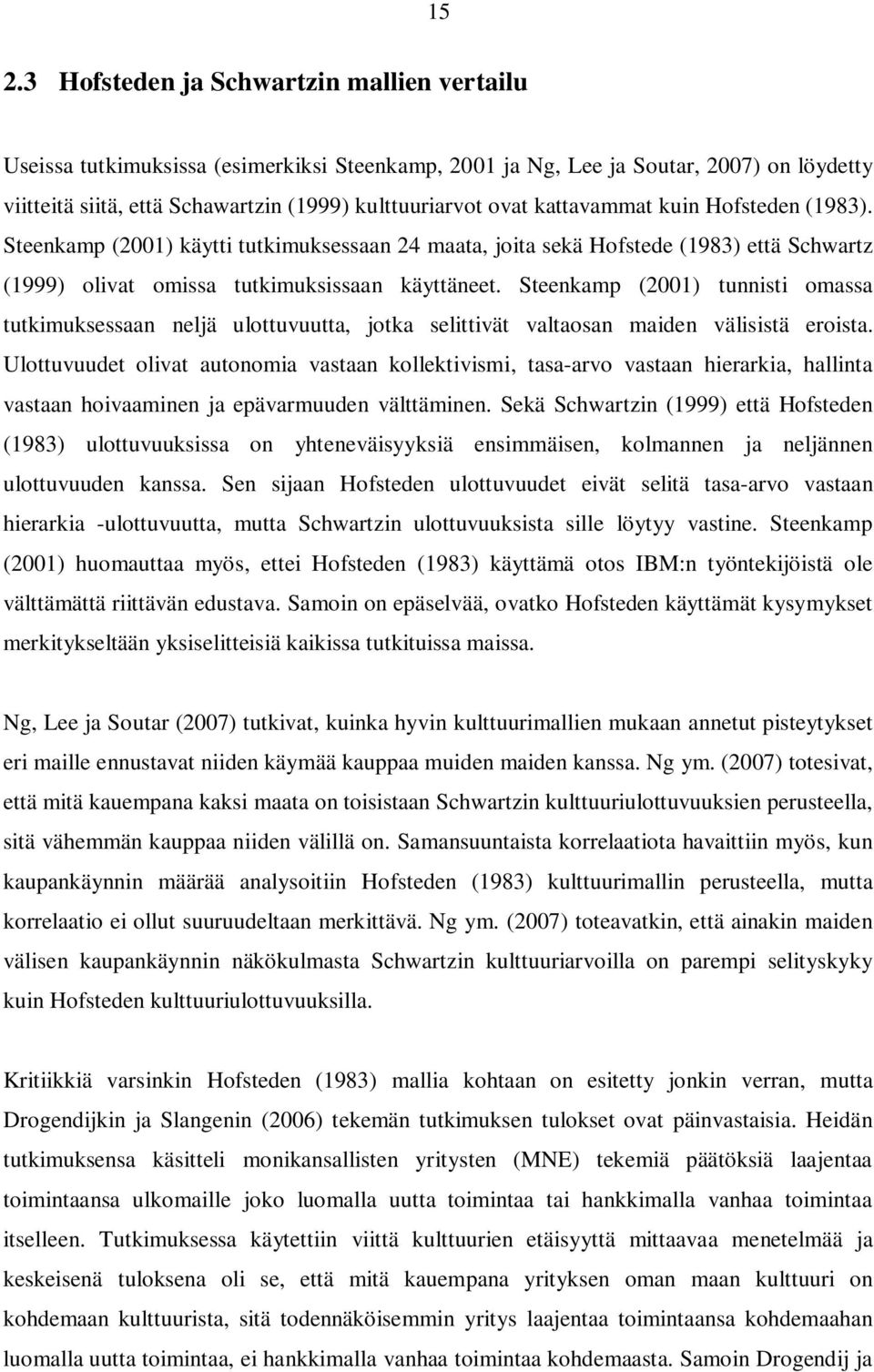 Steenkamp (2001) tunnisti omassa tutkimuksessaan neljä ulottuvuutta, jotka selittivät valtaosan maiden välisistä eroista.