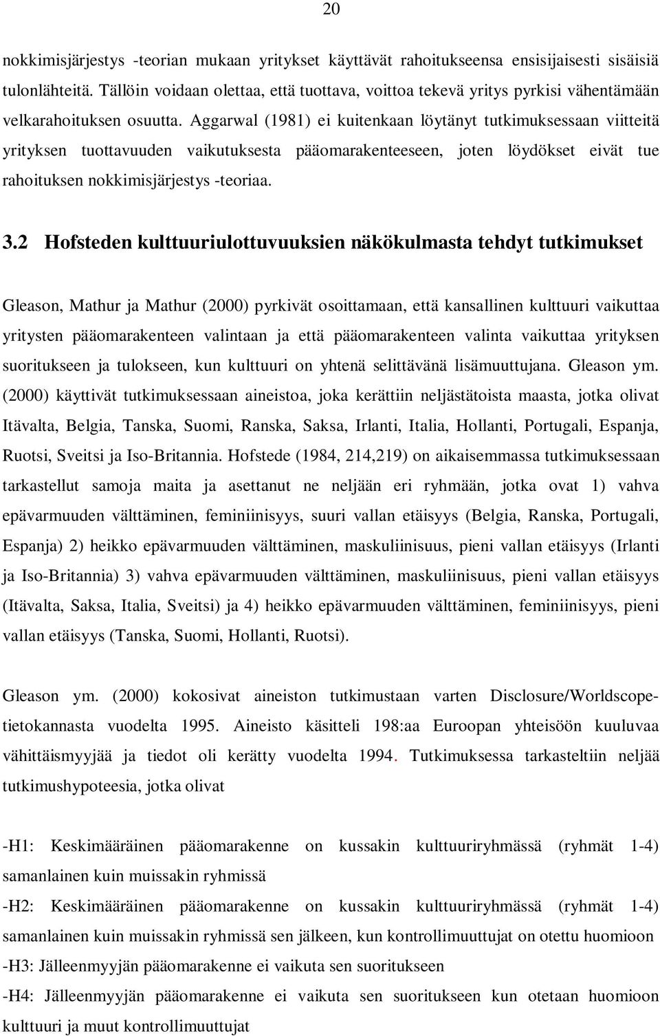 Aggarwal (1981) ei kuitenkaan löytänyt tutkimuksessaan viitteitä yrityksen tuottavuuden vaikutuksesta pääomarakenteeseen, joten löydökset eivät tue rahoituksen nokkimisjärjestys -teoriaa. 3.