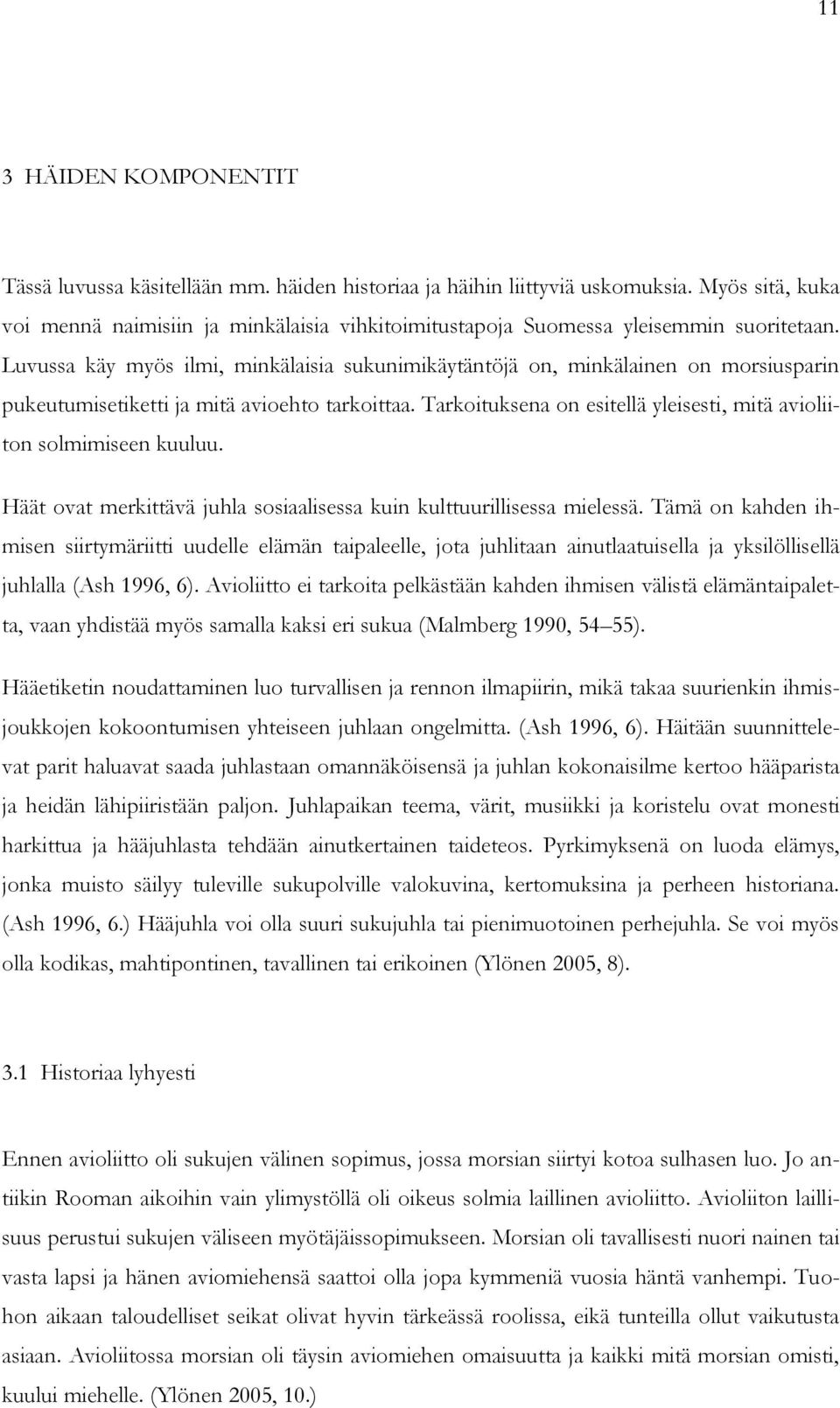 Luvussa käy myös ilmi, minkälaisia sukunimikäytäntöjä on, minkälainen on morsiusparin pukeutumisetiketti ja mitä avioehto tarkoittaa.