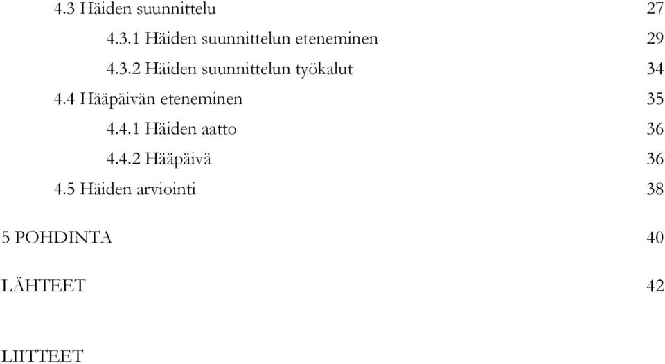 4 Hääpäivän eteneminen 35 4.4.1 Häiden aatto 36 4.4.2 Hääpäivä 36 4.