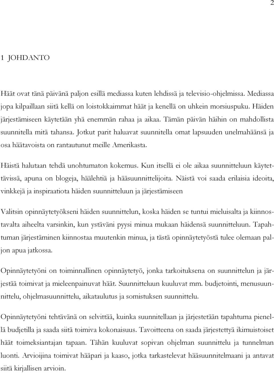 Jotkut parit haluavat suunnitella omat lapsuuden unelmahäänsä ja osa häätavoista on rantautunut meille Amerikasta. Häistä halutaan tehdä unohtumaton kokemus.