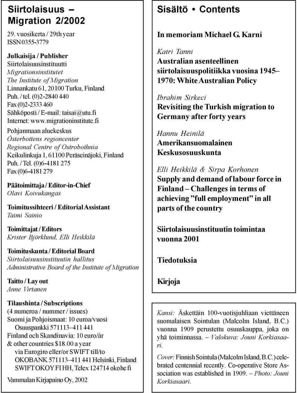 (0)2-2840 440 Fax (0)2-2333 460 Sähköposti / E-mail: taisai@utu.fi Internet: www.migrationinstitute.