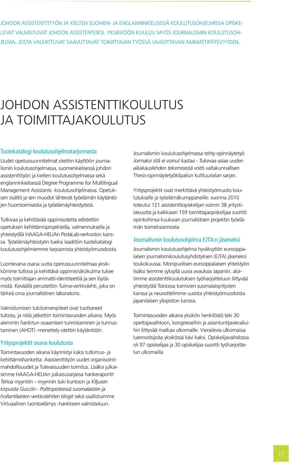 JOHDON ASSISTENTTIKOULUTUS JA TOIMITTAJAKOULUTUS Tuotekatalogi koulutusohjelmatarjonnasta Uudet opetussuunnitelmat otettiin käyttöön journalismin koulutusohjelmassa, suomenkielisessä johdon