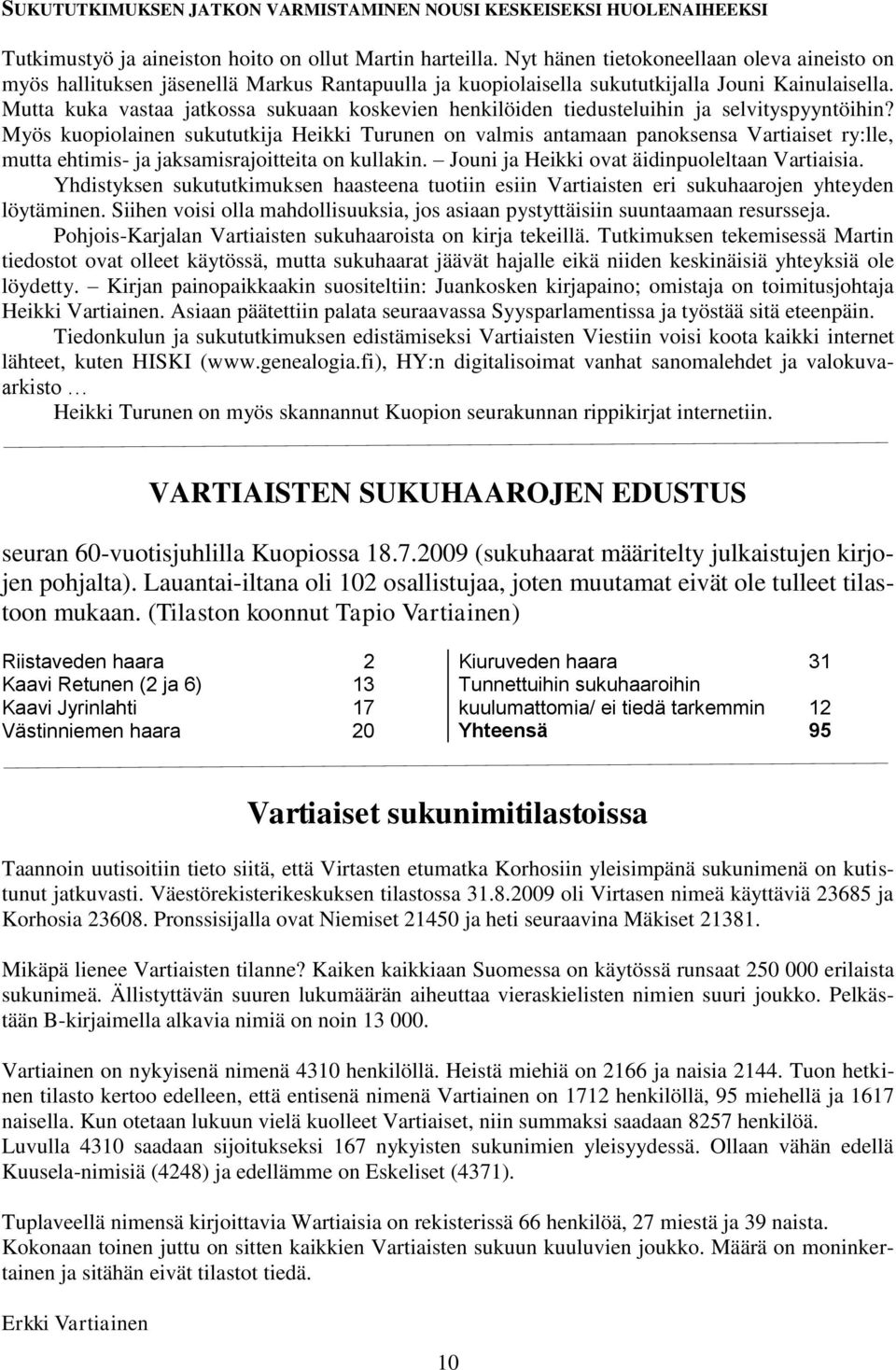 Mutta kuka vastaa jatkossa sukuaan koskevien henkilöiden tiedusteluihin ja selvityspyyntöihin?