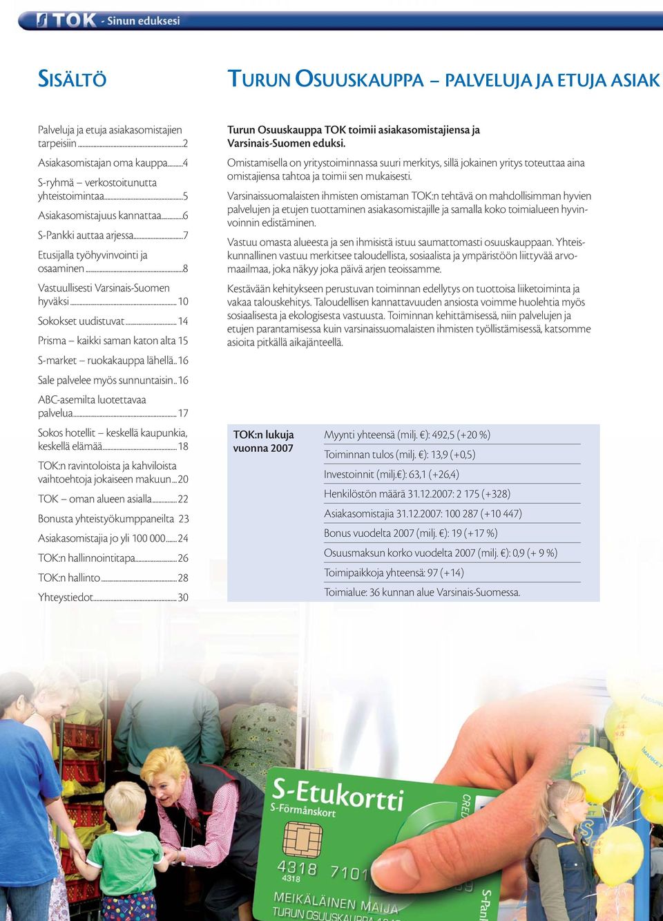 ..14 Prisma kaikki saman katon alta 15 S-market ruokakauppa lähellä..16 Sale palvelee myös sunnuntaisin..16 ABC-asemilta luotettavaa palvelua...17 Sokos hotellit keskellä kaupunkia, keskellä elämää.