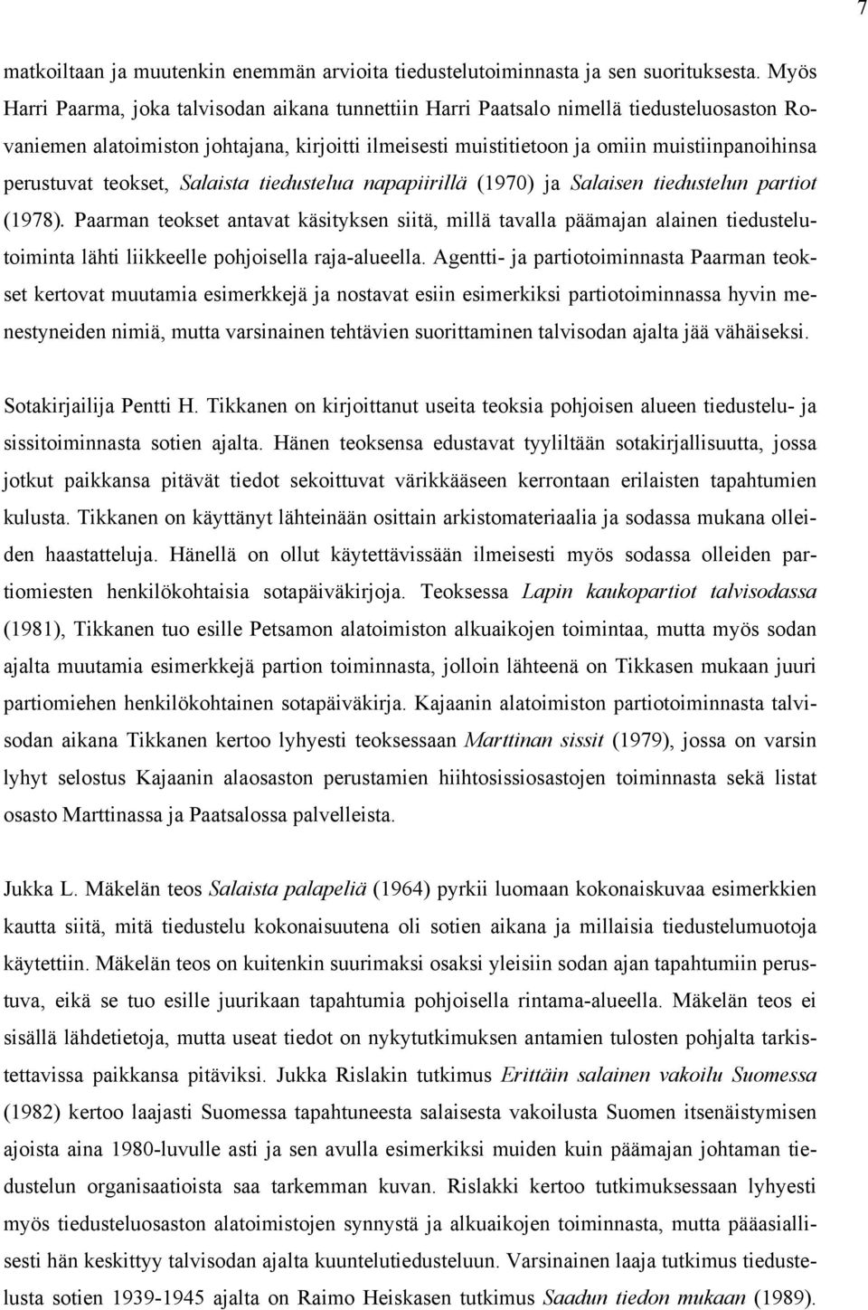 perustuvat teokset, Salaista tiedustelua napapiirillä (1970) ja Salaisen tiedustelun partiot (1978).