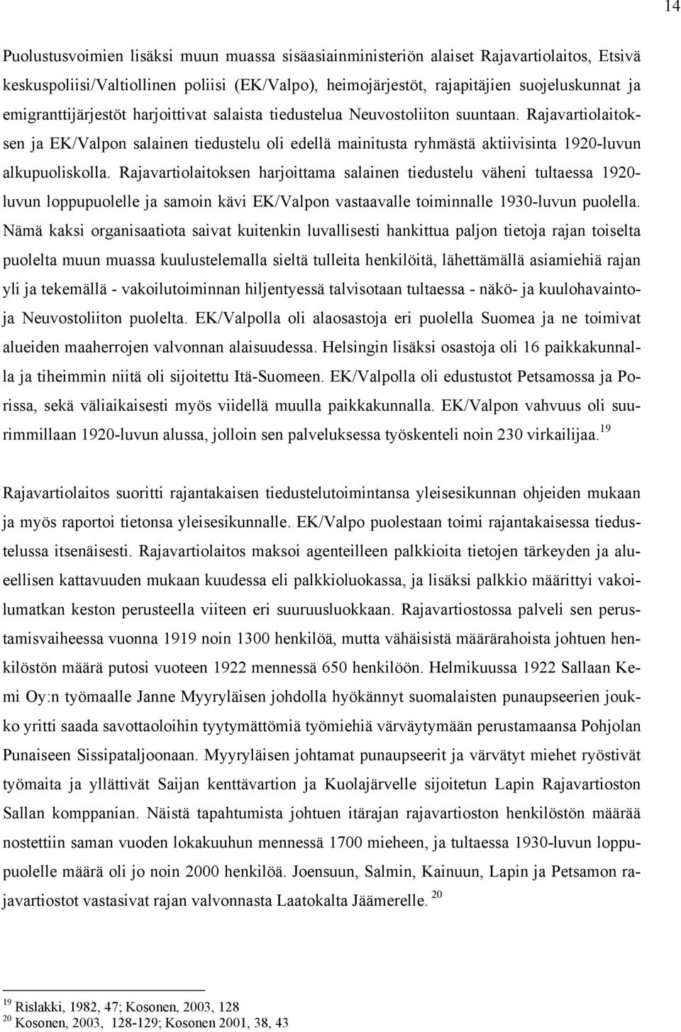 Rajavartiolaitoksen ja EK/Valpon salainen tiedustelu oli edellä mainitusta ryhmästä aktiivisinta 1920-luvun alkupuoliskolla.