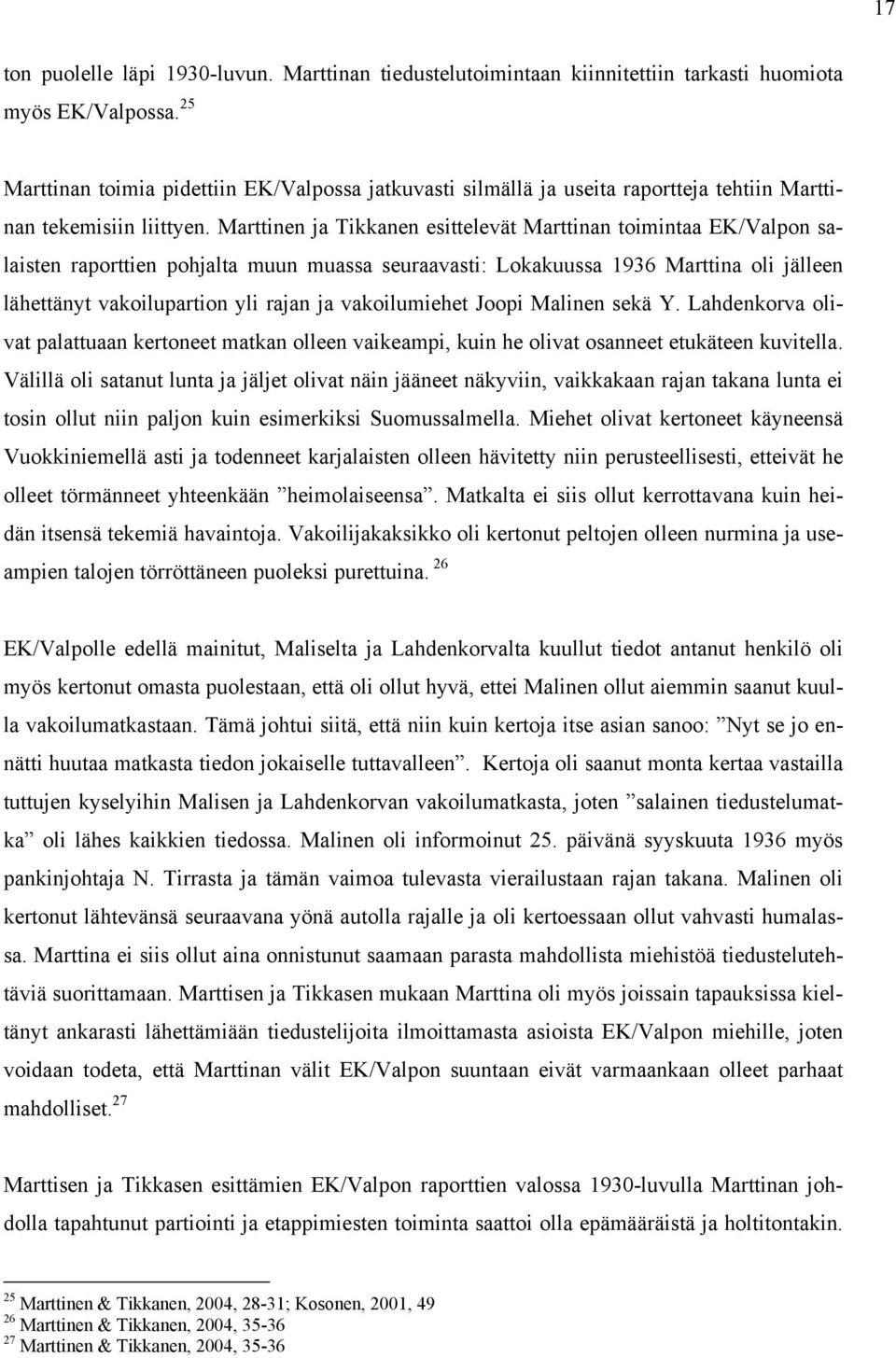 Marttinen ja Tikkanen esittelevät Marttinan toimintaa EK/Valpon salaisten raporttien pohjalta muun muassa seuraavasti: Lokakuussa 1936 Marttina oli jälleen lähettänyt vakoilupartion yli rajan ja