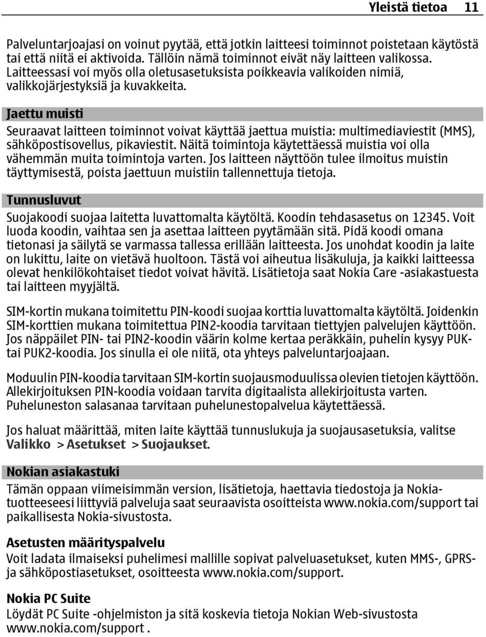 Jaettu muisti Seuraavat laitteen toiminnot voivat käyttää jaettua muistia: multimediaviestit (MMS), sähköpostisovellus, pikaviestit.