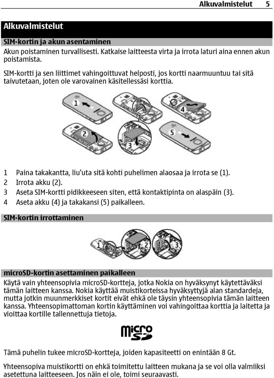 1 Paina takakantta, liu'uta sitä kohti puhelimen alaosaa ja irrota se (1). 2 Irrota akku (2). 3 Aseta SIM-kortti pidikkeeseen siten, että kontaktipinta on alaspäin (3).