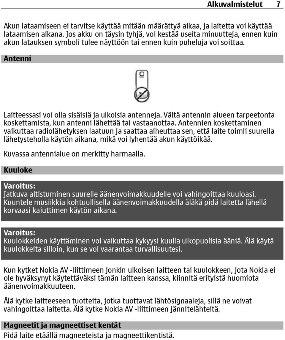 Antenni Laitteessasi voi olla sisäisiä ja ulkoisia antenneja. Vältä antennin alueen tarpeetonta koskettamista, kun antenni lähettää tai vastaanottaa.