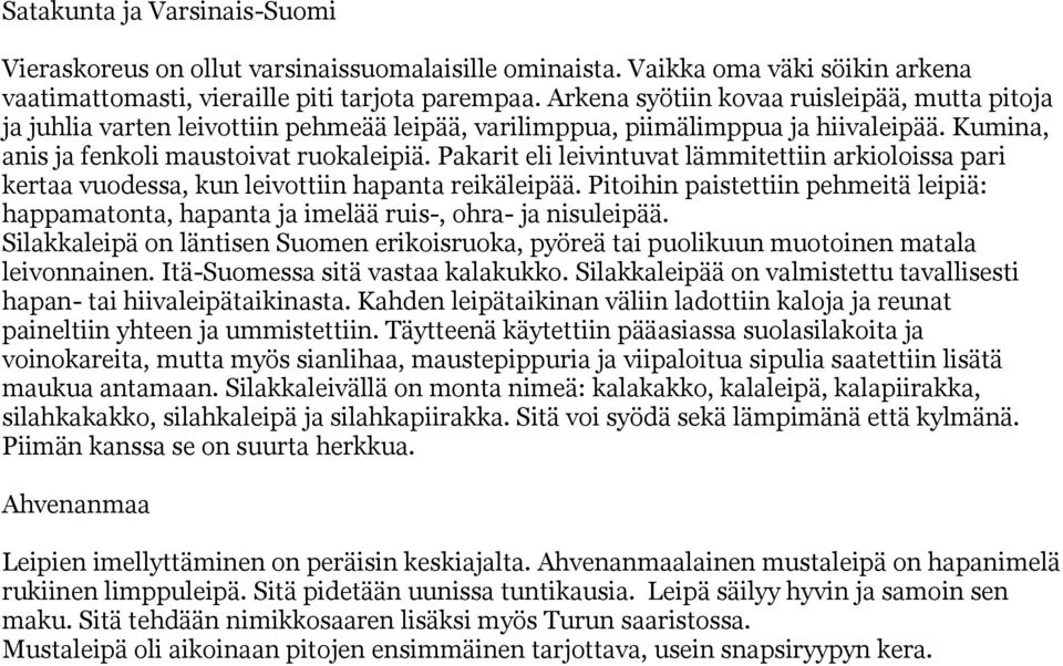 Pakarit eli leivintuvat lämmitettiin arkioloissa pari kertaa vuodessa, kun leivottiin hapanta reikäleipää.