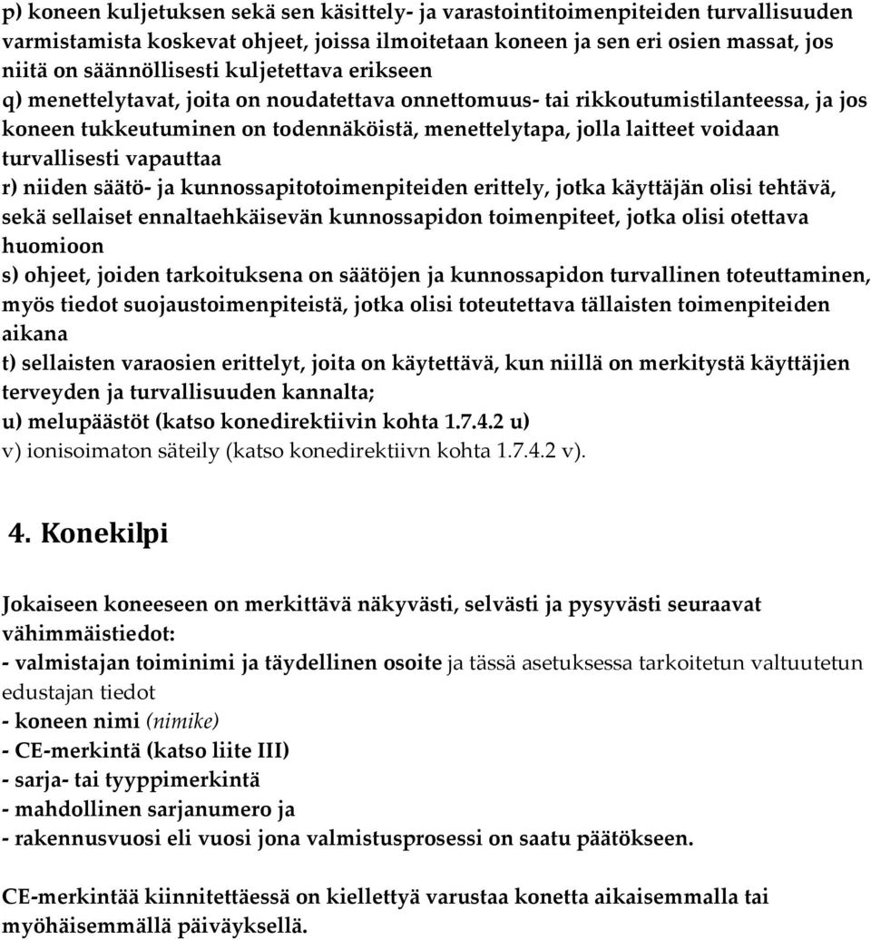 turvallisesti vapauttaa r) niiden säätö ja kunnossapitotoimenpiteiden erittely, jotka käyttäjän olisi tehtävä, sekä sellaiset ennaltaehkäisevän kunnossapidon toimenpiteet, jotka olisi otettava