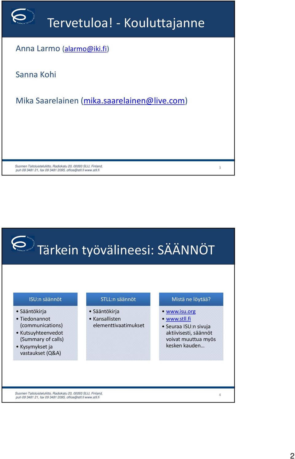 (Summary of calls) Kysymykset ja vastaukset (Q&A) STLL:n säännöt Sääntökirja Kansallisten elementtivaatimukset