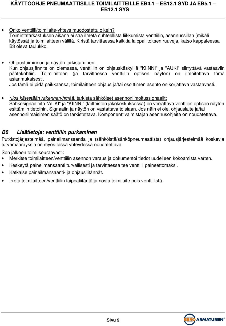 Ohjaustoiminnon ja näytön tarkistaminen: Kun ohjausjännite on olemassa, venttiilin on ohjauskäskyillä "KIINNI" ja "AUKI" siirryttävä vastaaviin päätekohtiin.