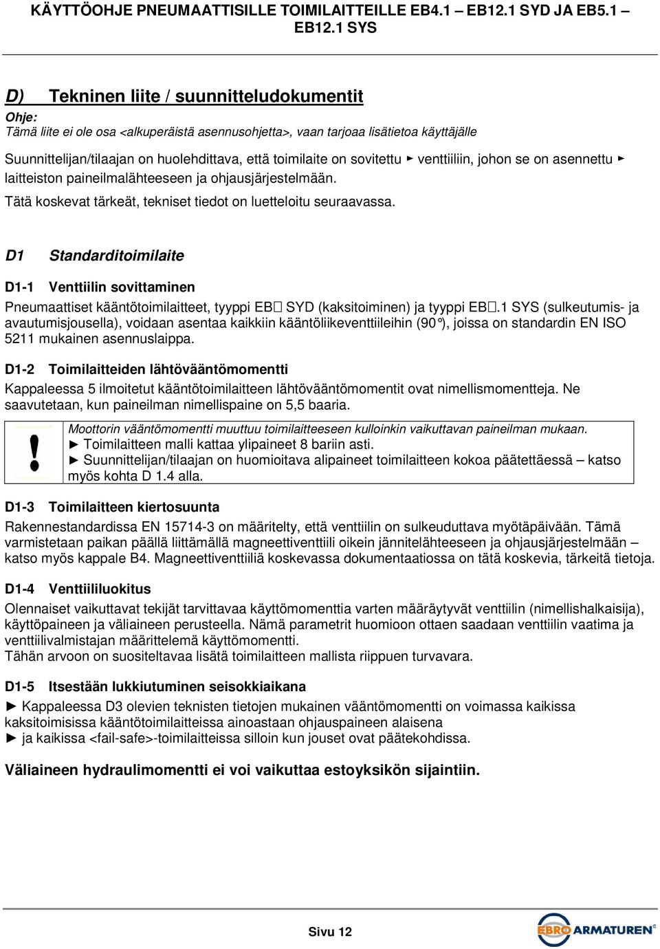 D1 Standarditoimilaite D1-1 Venttiilin sovittaminen Pneumaattiset kääntötoimilaitteet, tyyppi EB SYD (kaksitoiminen) ja tyyppi EB.