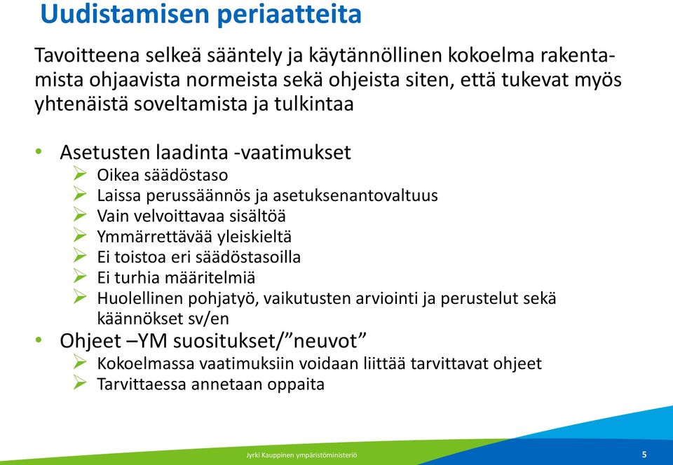 Ymmärrettävää yleiskieltä Ei toistoa eri säädöstasoilla Ei turhia määritelmiä Huolellinen pohjatyö, vaikutusten arviointi ja perustelut sekä käännökset