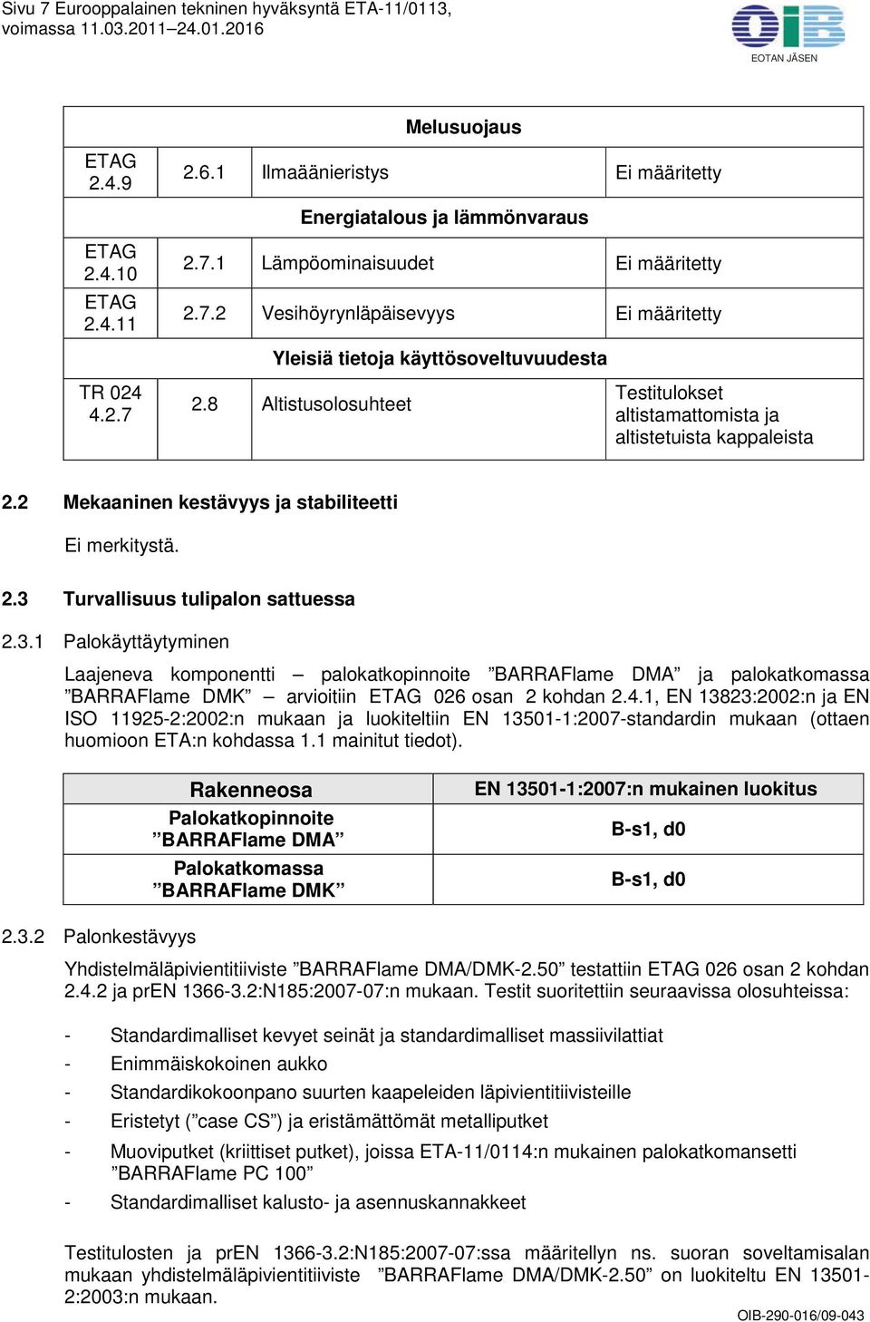 2 Mekaaninen kestävyys ja stabiliteetti Ei merkitystä. 2.3 