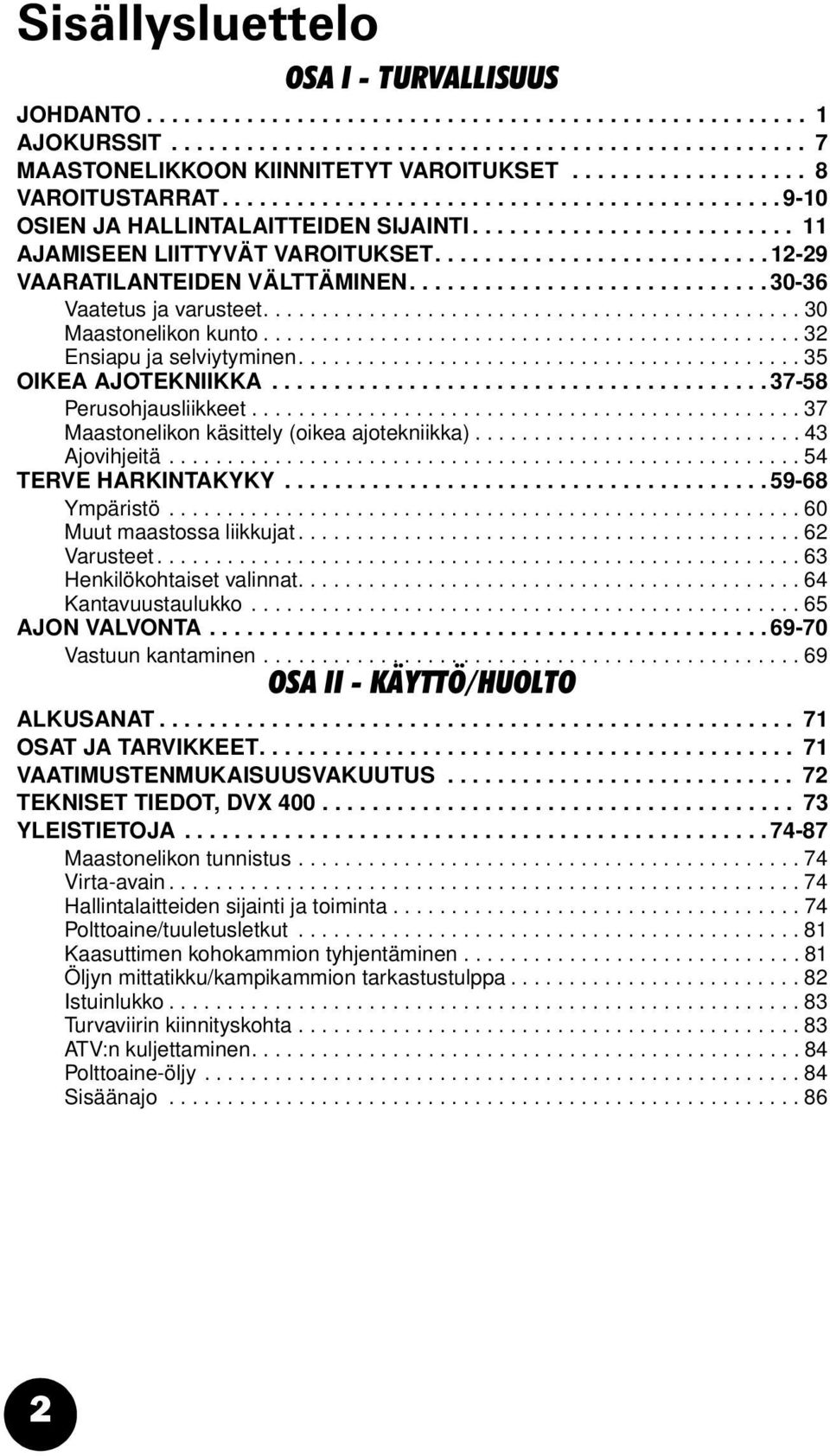 .......................... 12-29 VAARATILANTEIDEN VÄLTTÄMINEN............................. 30-36 Vaatetus ja varusteet.............................................. 30 Maastonelikon kunto.