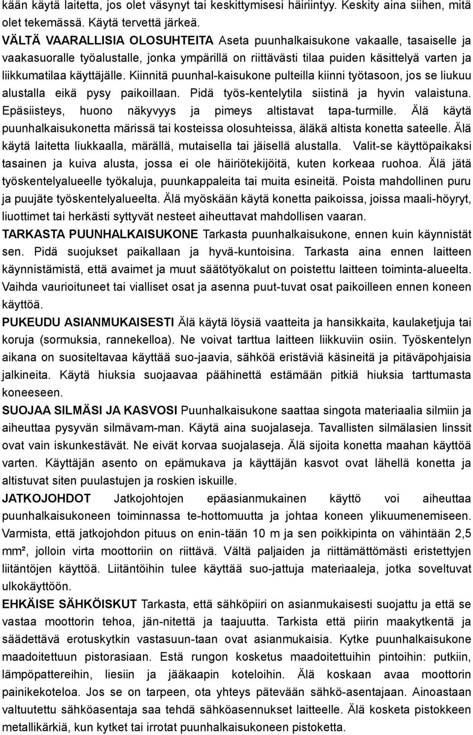 Kiinnitä puunhal-kaisukone pulteilla kiinni työtasoon, jos se liukuu alustalla eikä pysy paikoillaan. Pidä työs-kentelytila siistinä ja hyvin valaistuna.