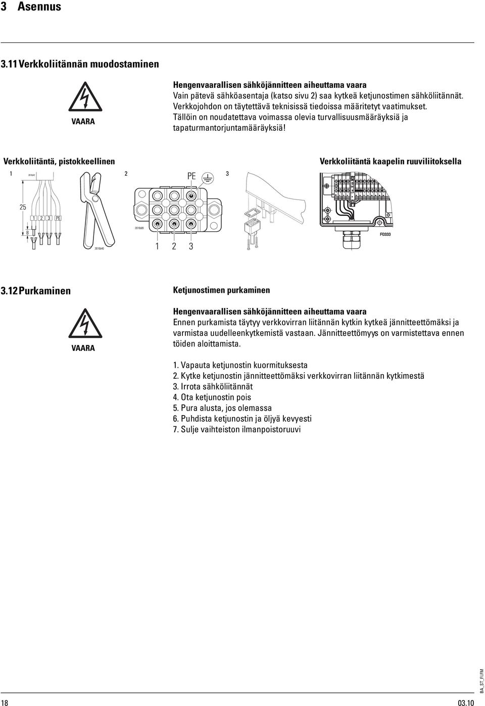 Verkkoliitäntä, pistokkeellinen 1 2 3 Verkkoliitäntä kaapelin ruuviliitoksella 3.