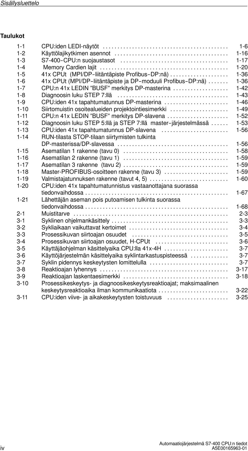 .. 1-42 1-8 Diagnoosin luku STEP 7:llä... 1-43 1-9 CPU:iden 41x tapahtumatunnus DP-masterina... 1-46 1-10 Siirtomuistin osoitealueiden projektointiesimerkki.