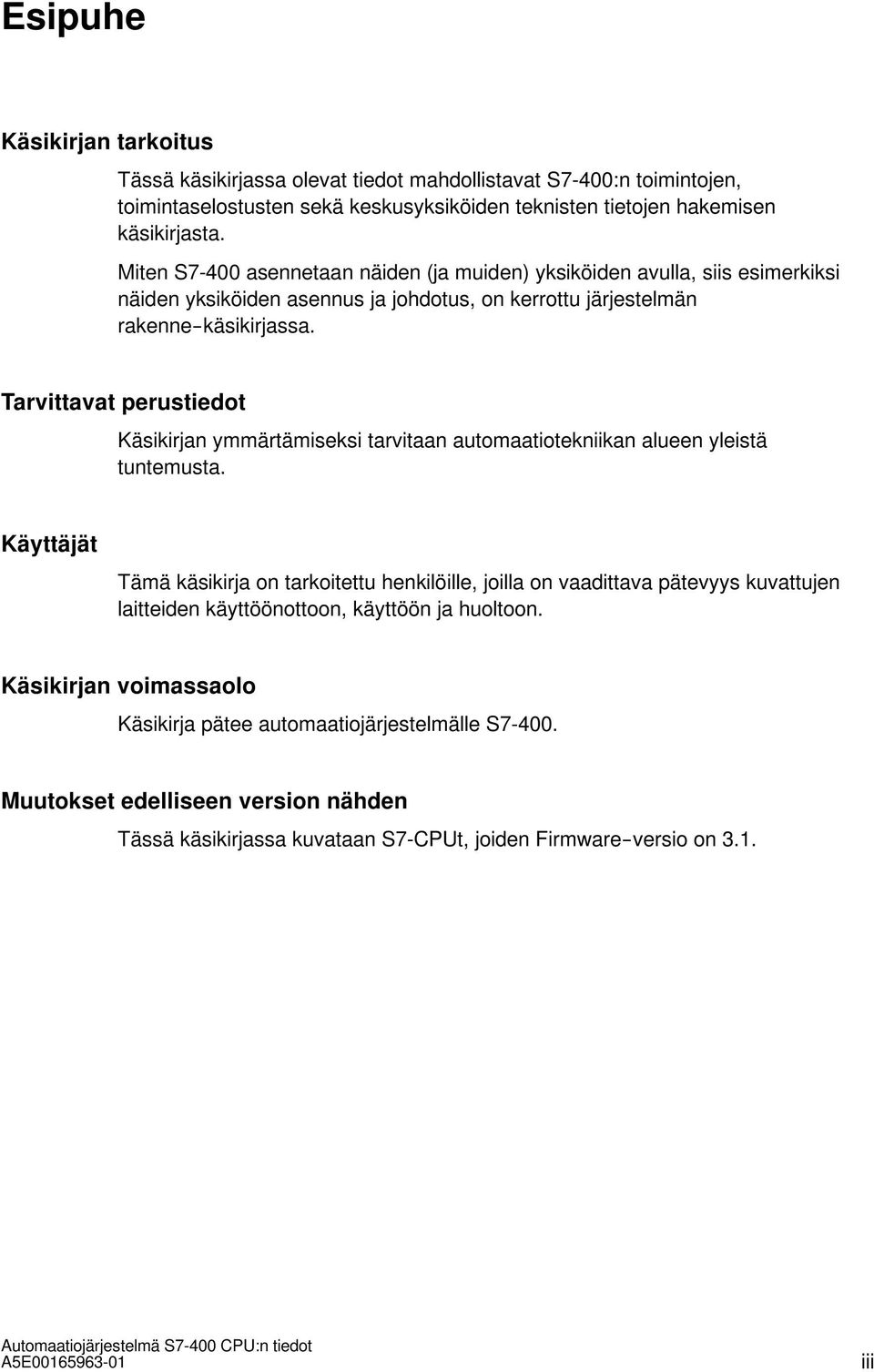 Tarvittavat perustiedot Käsikirjan ymmärtämiseksi tarvitaan automaatiotekniikan alueen yleistä tuntemusta.