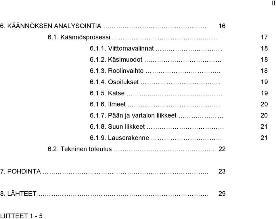 .. 19 6.1.6. Ilmeet. 20 6.1.7. Pään ja vartalon liikkeet 20 6.1.8. Suun liikkeet 21 6.