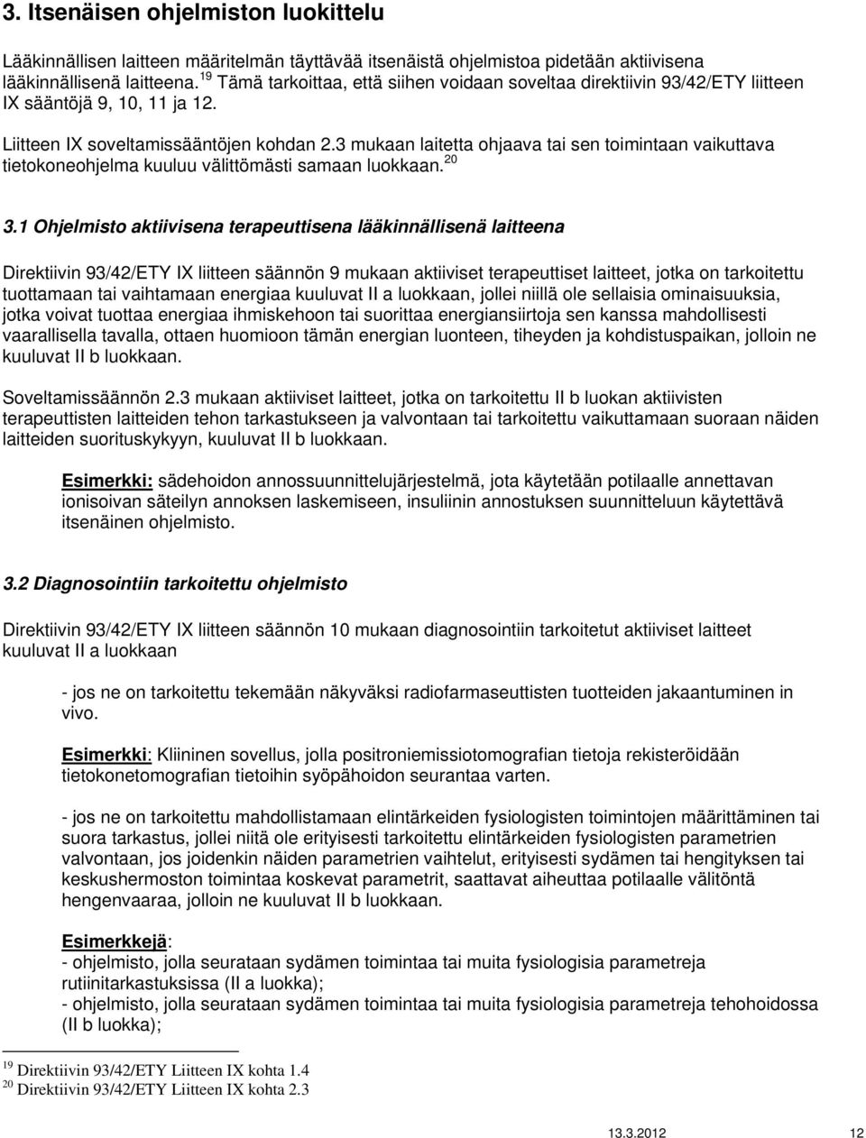 3 mukaan laitetta ohjaava tai sen toimintaan vaikuttava tietokoneohjelma kuuluu välittömästi samaan luokkaan. 20 3.