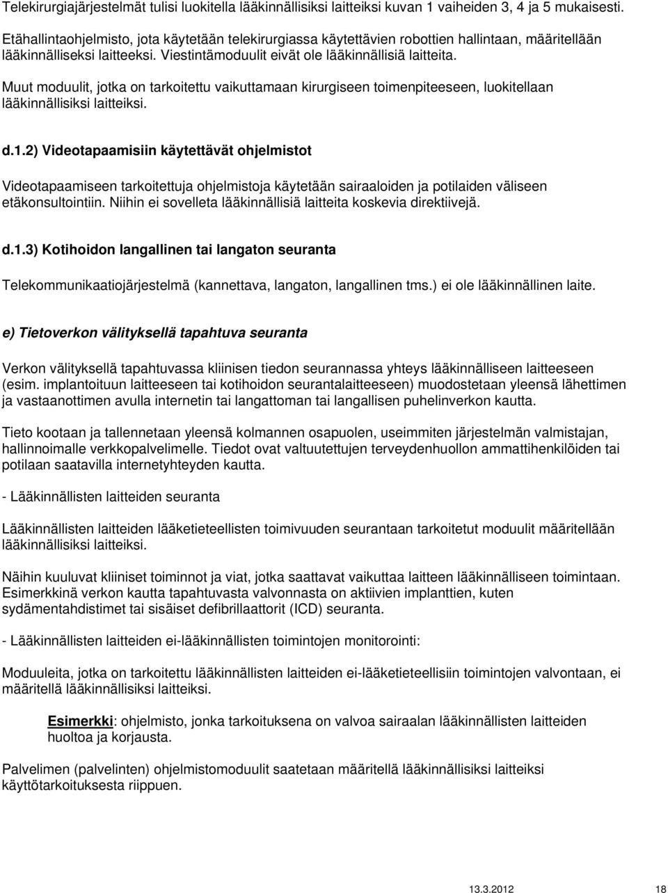 Muut moduulit, jotka on tarkoitettu vaikuttamaan kirurgiseen toimenpiteeseen, luokitellaan lääkinnällisiksi laitteiksi. d.1.