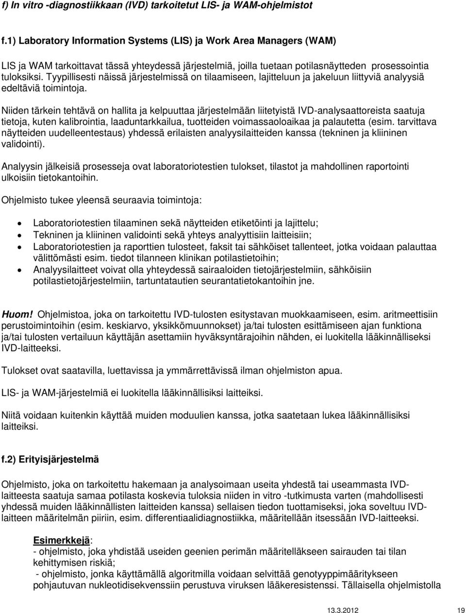 Tyypillisesti näissä järjestelmissä on tilaamiseen, lajitteluun ja jakeluun liittyviä analyysiä edeltäviä toimintoja.