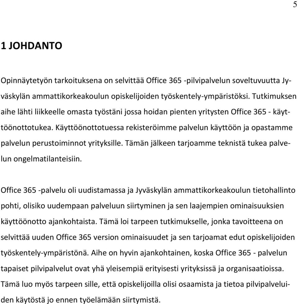 Käyttöönottotuessa rekisteröimme palvelun käyttöön ja opastamme palvelun perustoiminnot yrityksille. Tämän jälkeen tarjoamme teknistä tukea palvelun ongelmatilanteisiin.