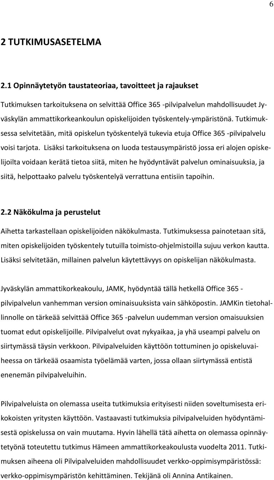 työskentely-ympäristönä. Tutkimuksessa selvitetään, mitä opiskelun työskentelyä tukevia etuja Office 365 -pilvipalvelu voisi tarjota.