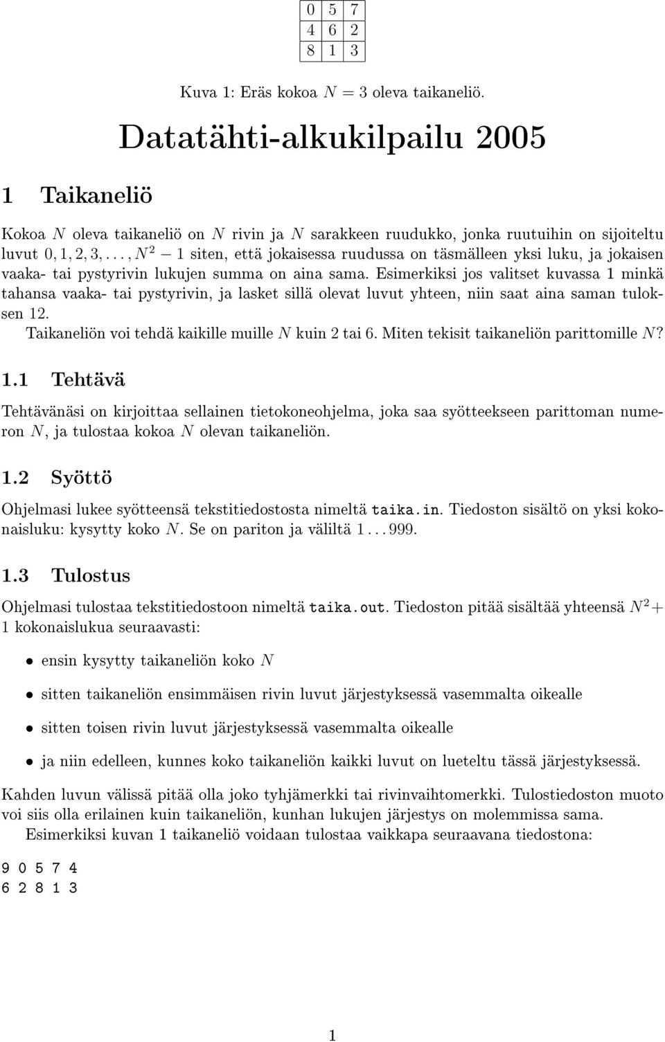 .., N 2 1 siten, että jokaisessa ruudussa on täsmälleen yksi luku, ja jokaisen vaaka- tai pystyrivin lukujen summa on aina sama.