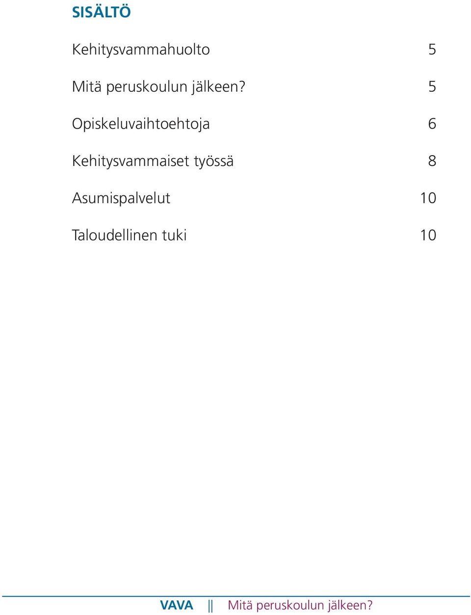 5 Opiskeluvaihtoehtoja 6 Kehitysvammaiset