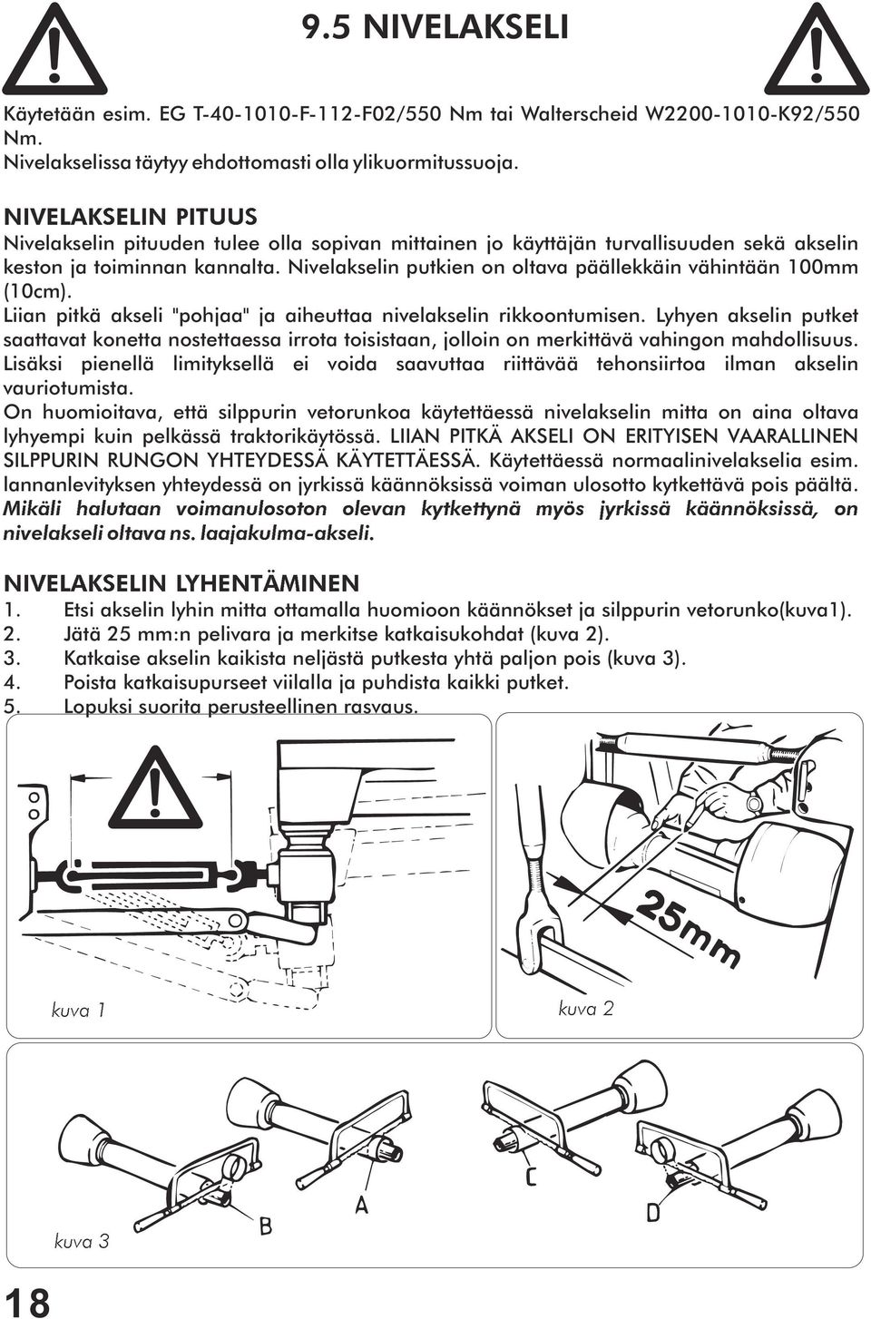 Nivelakselin putkien on oltava päällekkäin vähintään 100mm (10cm). Liian pitkä akseli "pohjaa" ja aiheuttaa nivelakselin rikkoontumisen.