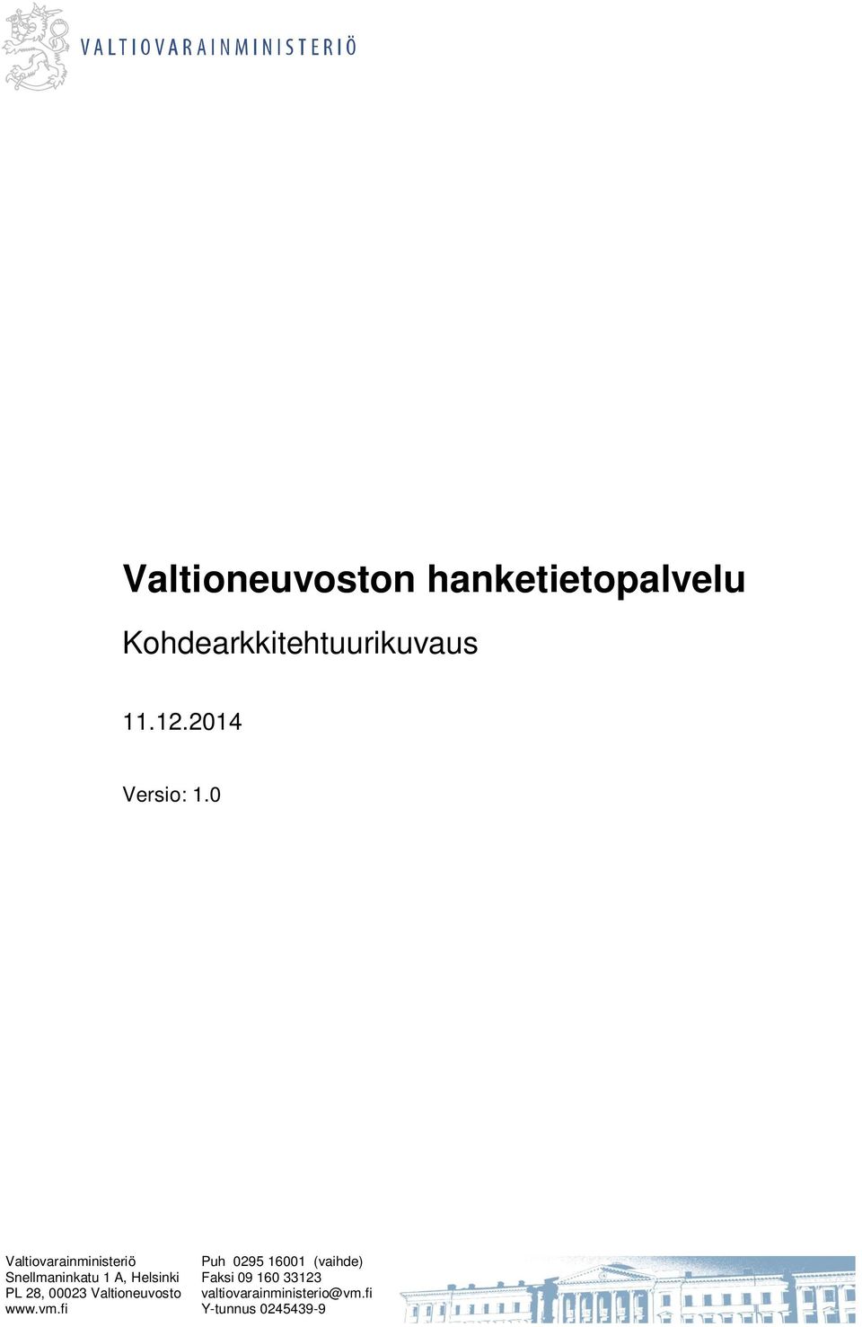 Faksi 09 160 33123 PL 28, 00023 Valtioneuvosto valtiovarainministerio@vm.fi www.