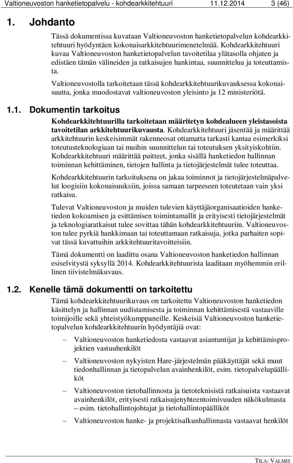 Kohdearkkitehtuuri kuvaa Valtioneuvoston hanketietopalvelun tavoitetilaa ylätasolla ohjaten ja edistäen tämän välineiden ja ratkaisujen hankintaa, suunnittelua ja toteuttamista.