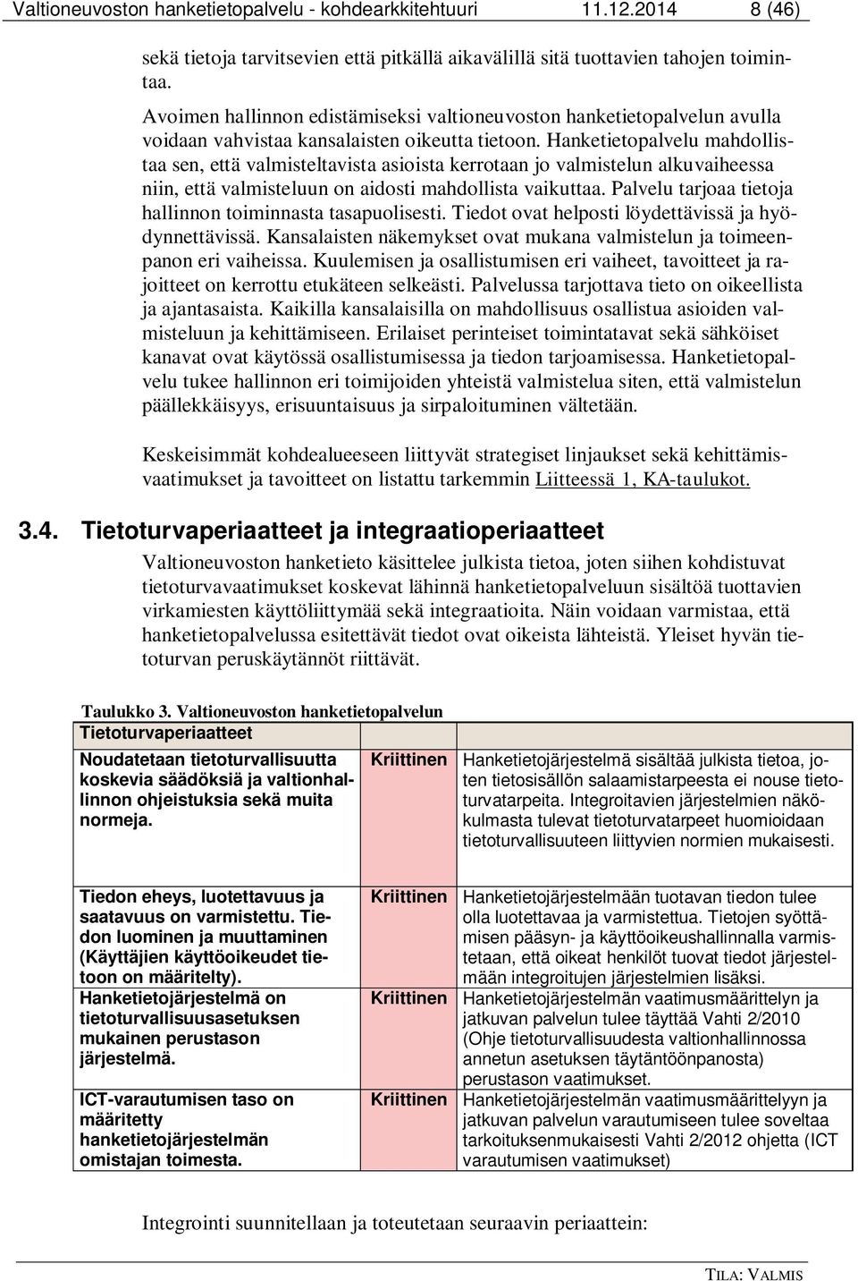 Hanketietopalvelu mahdollistaa sen, että valmisteltavista asioista kerrotaan jo valmistelun alkuvaiheessa niin, että valmisteluun on aidosti mahdollista vaikuttaa.