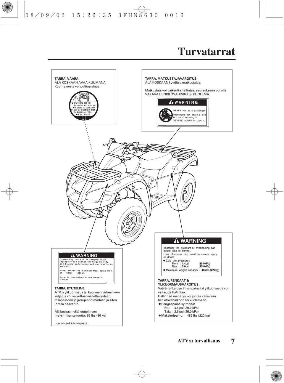 TARRA, RENKAAT & YLIKUORMAUSVAROITUS: TARRA, ETUTELINE: Väärä renkaiden ilmanpaine tai ylikuormaus voi ATV:n ylikuormaus tai kuorman virheellinen vaikeutta hallintaa.
