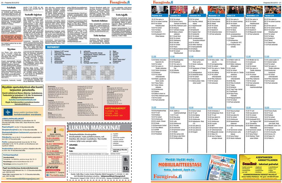 610344241 / 952664475 (Pekka) Kaikki tulkkaus- ja asiointipalvelut; lääkäri- ja sairaalakäynnit, NIE, residencia, jne.. yli 20 vuoden kokemuksella. Janita Forsman- Guiterrez puh.